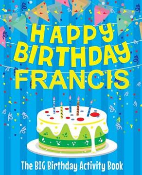 portada Happy Birthday Francis - The Big Birthday Activity Book: Personalized Children's Activity Book (en Inglés)