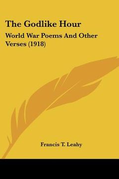 portada the godlike hour: world war poems and other verses (1918) (en Inglés)