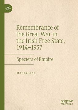 portada Remembrance of the Great War in the Irish Free State, 1914-1937: Specters of Empire