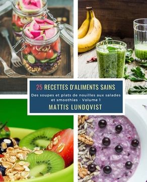 portada 25 Recettes d'aliments sains - Volume 1: Des soupes et plats de nouilles aux salades et smoothies (in French)
