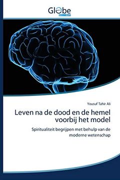 portada Leven na de Dood en de Hemel Voorbij het Model: Spiritualiteit Begrijpen met Behulp van de Moderne Wetenschap (in Dutch)