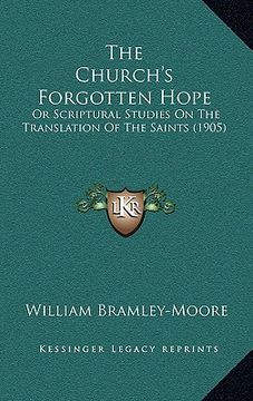 portada the church's forgotten hope: or scriptural studies on the translation of the saints (1905) (en Inglés)