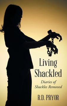 portada Living Shackled: Diaries of Shackles Removed (en Inglés)