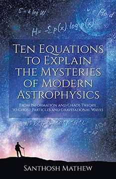 portada Ten Equations to Explain the Mysteries of Modern Astrophysics: From Information and Chaos Theory to Ghost Particles and Gravitational Waves (en Inglés)