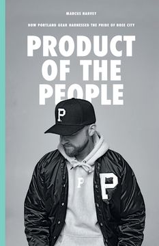 portada Product of the People: How Portland Gear Harnessed the Pride of Rose City (in English)