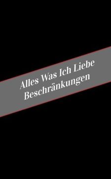 portada Alles Was Ich Liebe Uber Beschrankungen: Ein Sicherer Platz Fur Deine Kinky Gedanken (German Edition)