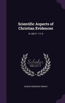 portada Scientific Aspects of Christian Evidences: Xi, 362 P. 7 Il. D (en Inglés)