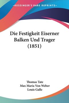 portada Die Festigkeit Eiserner Balken Und Trager (1851) (en Alemán)