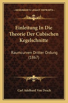 portada Einleitung In Die Theorie Der Cubischen Kegelschnitte: Raumcurven Dritter Ordung (1867) (en Alemán)