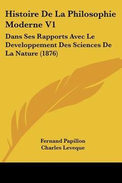 portada histoire de la philosophie moderne v1: dans ses rapports avec le developpement des sciences de la nature (1876) (en Inglés)