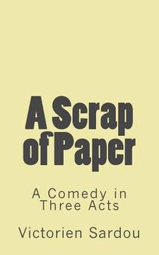portada A Scrap of Paper: A Comedy in Three Acts (en Inglés)