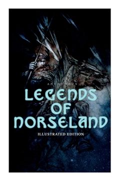 portada Legends of Norseland (Illustrated Edition): Valkyrie, Odin at the Well of Wisdom, Thor's Hammer, the Dying Baldur, the Punishment of Loki, the Darknes (en Inglés)
