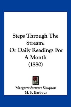 portada steps through the stream: or daily readings for a month (1880) (en Inglés)