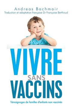 portada Vivre sans vaccins: Témoignages de familles d'enfants non vaccinés (en Francés)