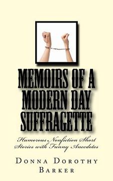 portada Memoirs of a Modern Day Suffragette: Humorous Nonfiction Short Stories with Funny Anecdotes (en Inglés)