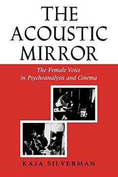 portada The Acoustic Mirror: The Female Voice in Psychoanalysis and Cinema (Theories of Representation and Difference) (en Inglés)