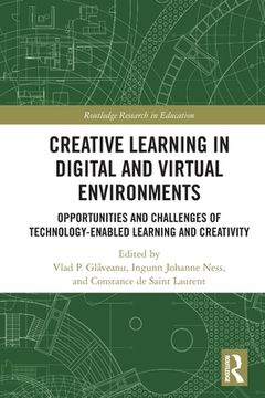 portada Creative Learning in Digital and Virtual Environments: Opportunities and Challenges of Technology-Enabled Learning and Creativity (Routledge Research in Education) (en Inglés)
