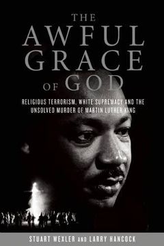 portada The Awful Grace of God: Religious Terrorism, White Supremacy, and the Unsolved Murder of Martin Luther King, jr. (in English)