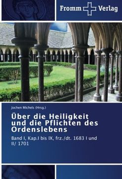 portada Über die Heiligkeit und die Pflichten des Ordenslebens: Band I, Kap.I bis IX, frz./dt. 1683 I und II/ 1701