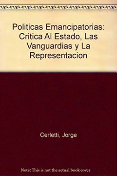 portada Politicas Emancipatorias: Critica al Estado, las Vanguardias y la Representacion (in Spanish)