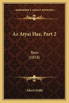 portada Az Atyai Haz, Part 2: Resn (1858) (in Húngaro)