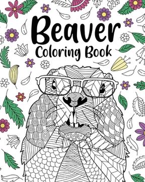portada Beaver Coloring Book: Adult Coloring Books for Beaver Lovers, Beaver Patterns Mandala and Relaxing (en Inglés)