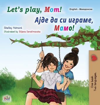 portada Let's play, Mom! (English Macedonian Bilingual Book for Kids)