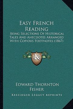 portada easy french reading: being selections of historical tales and anecdotes arranged with copious footnotes (1867)