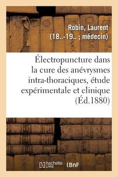 portada de l'Électropuncture Dans La Cure Des Anévrysmes Intra-Thoraciques, Étude Expérimentale Et Clinique (in French)