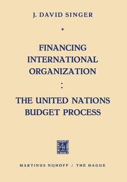 portada Financing International Organization: The United Nations Budget Process (en Inglés)