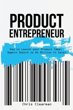 portada Product Entrepreneur: How to Launch Your Product Idea: Napkin Sketch to $1 Million in Sales (en Inglés)
