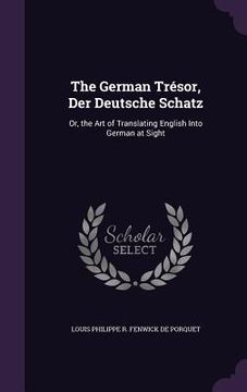 portada The German Trésor, Der Deutsche Schatz: Or, the Art of Translating English Into German at Sight (in English)