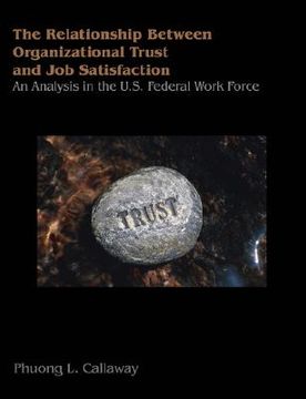 portada the relationship of organizational trust and job satisfaction: an analysis in the u.s. federal work force (en Inglés)