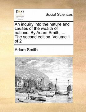 portada an inquiry into the nature and causes of the wealth of nations. by adam smith, ... the second edition. volume 1 of 2 (en Inglés)