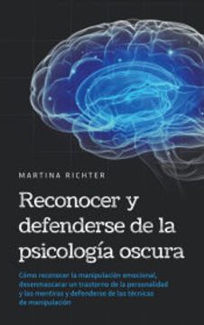 portada Reconocer y defenderse de la psicología oscura: Cómo reconocer la manipulación emocional, desenmascarar un trastorno de la personalidad y las mentiras (in Spanish)