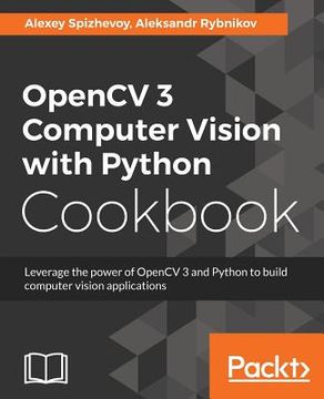 portada Opencv 3 Computer Vision With Python Cookbook: Leverage The Power Of Opencv 3 And Python To Build Computer Vision Applications (en Inglés)