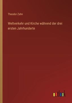 portada Weltverkehr und Kirche während der drei ersten Jahrhunderte (in German)