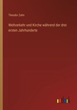 portada Weltverkehr und Kirche während der drei ersten Jahrhunderte (en Alemán)