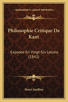 portada Philosophie Critique De Kant: Exposee En Vingt-Six Lecons (1842) (en Francés)