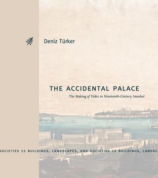 portada The Accidental Palace: The Making of Yıldız in Nineteenth-Century Istanbul (en Inglés)