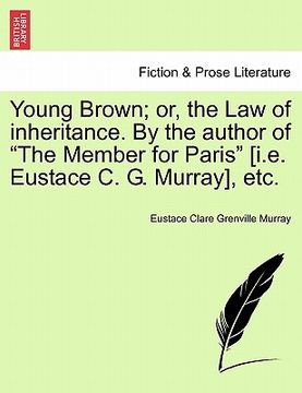 portada young brown; or, the law of inheritance. by the author of "the member for paris" [i.e. eustace c. g. murray] vol. iii. (en Inglés)