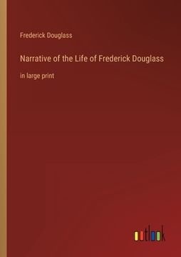 portada Narrative of the Life of Frederick Douglass: in large print (en Inglés)