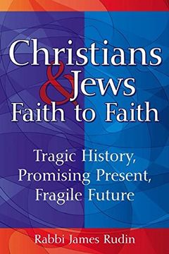 portada Christians & Jews―Faith to Faith: Tragic History, Promising Present, Fragile Future (en Inglés)