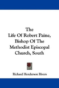 portada the life of robert paine, bishop of the methodist episcopal church, south (en Inglés)