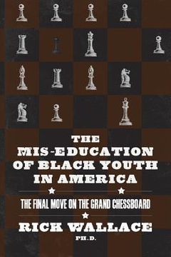 portada The Mis-education of Black Youth in America: The Final Move on the Grand Chessboard (en Inglés)