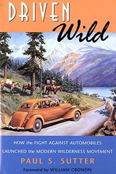 portada Driven Wild: How the Fight Against Automobiles Launched the Modern Wilderness Movement (in English)