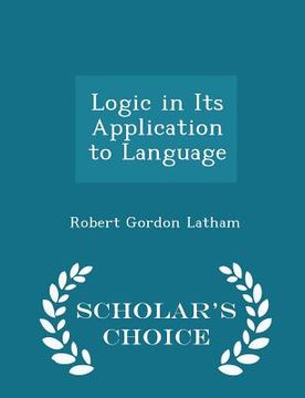 portada Logic in Its Application to Language - Scholar's Choice Edition (en Inglés)