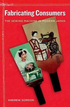 portada Fabricating Consumers: The Sewing Machine in Modern Japan (in English)