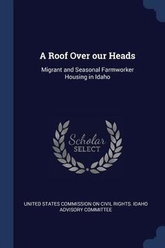portada A Roof Over our Heads: Migrant and Seasonal Farmworker Housing in Idaho (en Inglés)