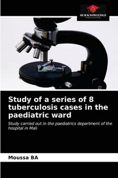 portada Study of a series of 8 tuberculosis cases in the paediatric ward (en Inglés)